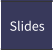 Slides